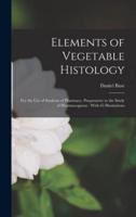 Elements of Vegetable Histology