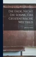 Die Erde, Nicht Die Sonne, Das Geozentrische Weltbild