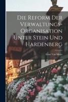 Die Reform Der Verwaltungs-Organisation Unter Stein Und Hardenberg