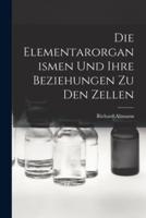 Die Elementarorganismen Und Ihre Beziehungen Zu Den Zellen