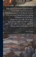 Die Gesellschaftsordnung und ihre natürlichen Grundlagen, Entwurf einer Sozial-Anthropologie zum Gebrauch für alle Gebildeten, die sich mit Sozialen Fragen Befassen, Mit 6 Figuren Im Text, Dritte umgearbeitete Auflage