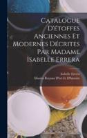 Catalogue D'étoffes Anciennes Et Modernes Décrites Par Madame Isabelle Errera