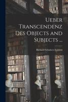 Ueber Transcendenz Des Objects and Subjects ...