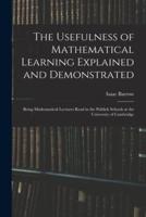 The Usefulness of Mathematical Learning Explained and Demonstrated