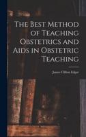 The Best Method of Teaching Obstetrics and Aids in Obstetric Teaching