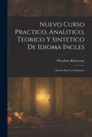 Nuevo Curso Practico, Analitico, Teorico Y Sintetico De Idioma Ingles