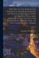 History of the War in the Peninsula Under Napoleon, to Which Is Prefixed a View of the Political and Military State of the Four Belligerent Powers, Publ. By the Countess Foy. Transl; Volume 2