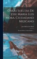 Obras Sueltas De Jose Maria Luis Mora, Ciudadano Mejicano