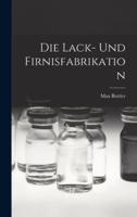 Die Lack- Und Firnisfabrikation