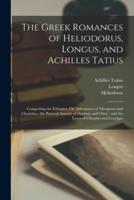 The Greek Romances of Heliodorus, Longus, and Achilles Tatius