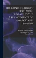 The Conchologist's Text-Book, Embracing the Arrangements of Lamarck and Linnæus