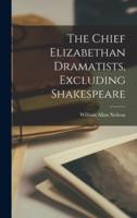 The Chief Elizabethan Dramatists, Excluding Shakespeare