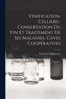 Vinification. Celliers.- Conservation Du Vin Et Traitement De Ses Maladies. Caves Coopératives