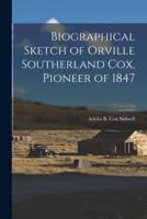 Biographical Sketch of Orville Southerland Cox, Pioneer of 1847
