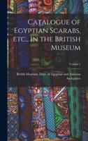Catalogue of Egyptian Scarabs, Etc., in the British Museum; Volume 1