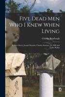 Five Dead Men Who I Knew When Living