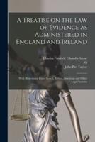 A Treatise on the Law of Evidence as Administered in England and Ireland; With Illustrations From Scotch, Indian, American and Other Legal Systems