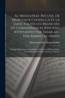 Al-Mostatraf. Recueil de morceaux choisis çà et là dans toutes les branches de connaissances réputées attryantes par 'Sihab-ad-Din Ahmad al-Absihi; ou