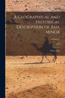 A Geographical and Historical Description of Asia Minor