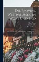 Die Provinz Westpreussen in Wort Und Bild; Ein Heimatbuch Für Schule Und Haus. Von P. Gehrke, R. Hecker Und H. Preuss