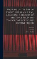 Memoirs of the Life of John Philip Kemble, Esq., Including a History of the Stage From the Time of Garrick to the Present Period; Volume 2