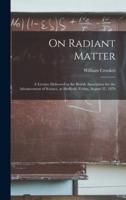 On Radiant Matter [Microform]