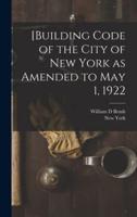 [Building Code of the City of New York as Amended to May 1, 1922