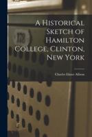 A Historical Sketch of Hamilton College, Clinton, New York
