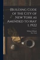 [Building Code of the City of New York as Amended to May 1, 1922