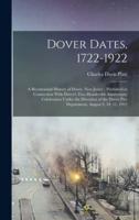 Dover Dates, 1722-1922; a Bicentennial History of Dover, New Jersey, Published in Connection With Dover's two Hundredth Anniversary Celebration Under the Direction of the Dover Fire Department, August 9, 10, 11, 1922