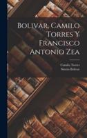 Bolivar, Camilo Torres Y Francisco Antonio Zea