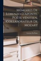 Mémoires De Lorenzo D'Aponte, Poète Vénitien, Collaborateur De Mozart