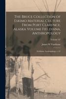 The Bruce Collection of Eskimo Material Culture From Port Clarence, Alaska Volume Fieldiana, Anthropology