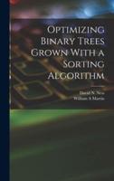 Optimizing Binary Trees Grown With a Sorting Algorithm