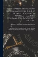 Illustrated Catalogue of Cotton Machinery Built by Howard & Bullough American Machine Company, Ltd., Pawtucket, R.I., U.S.A.