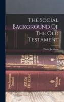 The Social Background Of The Old Testament