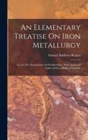 An Elementary Treatise On Iron Metallurgy