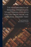 The Mahabharata of Krishna-Dwaipayana Vyasa. Translated Into English Prose From the Original Sanskrit Text
