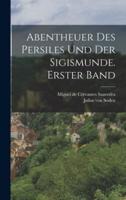 Abentheuer Des Persiles Und Der Sigismunde. Erster Band