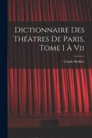 Dictionnaire Des Théâtres De Paris, Tome I À Vii