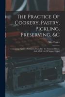 The Practice Of Cookery, Pastry, Pickling, Preserving, &C