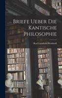 Briefe Ueber Die Kantische Philosophie