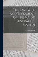 The Last Will And Testament Of The Major General Cl. Martin