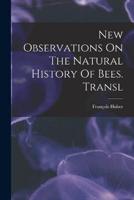 New Observations On The Natural History Of Bees. Transl