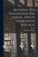 Beiträge Zur Philosophie Des Lebens. Zweite Verbesserte Auflage.