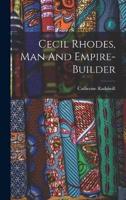 Cecil Rhodes, Man And Empire-Builder