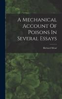 A Mechanical Account Of Poisons In Several Essays