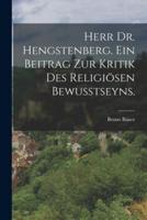 Herr Dr. Hengstenberg. Ein Beitrag Zur Kritik Des Religiösen Bewusstseyns.