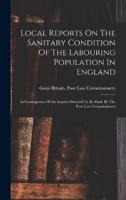 Local Reports On The Sanitary Condition Of The Labouring Population In England