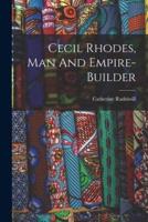 Cecil Rhodes, Man And Empire-Builder